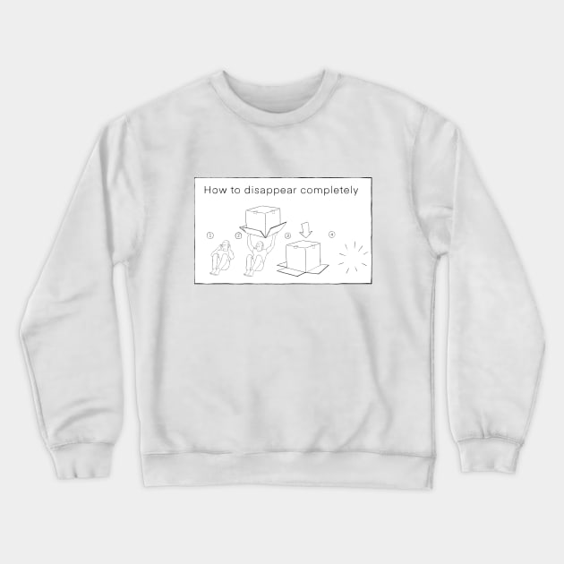 How to Disappear Completely - Instructional diagram. Crewneck Sweatshirt by bangart